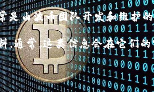 波币钱包（Bobi Wallet）是一款数字货币钱包，主要用于存储和管理各种加密货币。关于其背后的公司信息，波币钱包通常是由波币团队开发和维护的，但具体的公司名称和相关信息可能会因时间和地区的不同而有所变化。

如果你在寻找更具体的信息，建议访问波币钱包的官方网站或相关的社交媒体渠道，以获取最新和最准确的公司背景资料。通常，这类信息会在它们的官网的“关于我们”或者“团队”栏目中找到。同时，了解其合法性和安全性也是非常重要的，可以查看用户评价和专业评测。

如有其他具体问题或者更深层次的信息需求，欢迎继续提问！